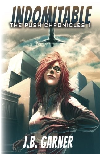 Indomitable (The Push Chronicles) (Volume 1)