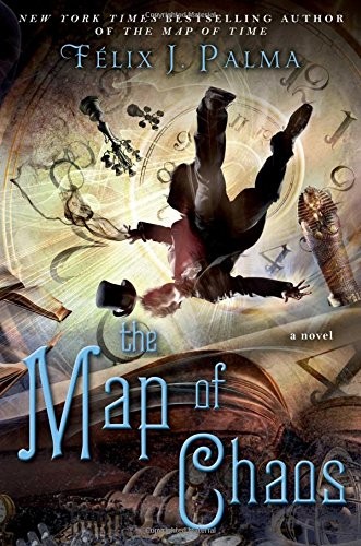 The Map of Chaos: A Novel (The Map of Time Trilogy)