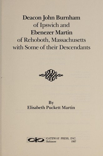 Deacon John Burnham of Ipswich and Ebenezer Martin of Rehoboth, Massachusetts, with some of their descendants
