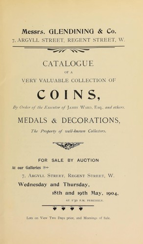Catalogue of a very valuable collection of coins, ... of James Ward, Esq., ... medals and decorations, the property of well-known collectors ...