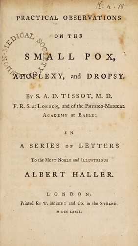 Practical observations on the small pox, apoplexy, and dropsy. In a series of letters to ... Albert Haller