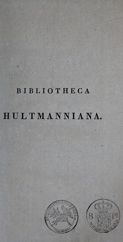 Bibliotheca Hultmanniana, sive, Catalogus librorum ... vir eruditus Carolus Gerardus Hultman, J.U.D. ...