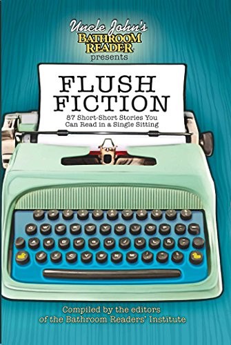 Uncle John's Bathroom Reader Presents Flush Fiction: 88 Short-Short Stories You Can Read in a Single Sitting (Uncle John's Bathroom Readers)