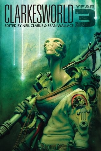Clarkesworld: Year Three (Clarkesworld Anthology) (Volume 3)