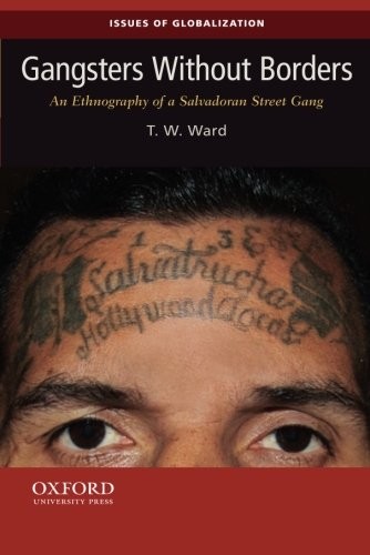 Gangsters Without Borders: An Ethnography of a Salvadoran Street Gang (Issues of Globalization:Case Studies in Contemporary Anthropology)