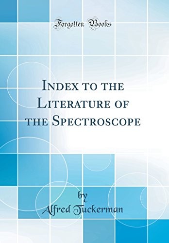 Index to the Literature of the Spectroscope (Classic Reprint)