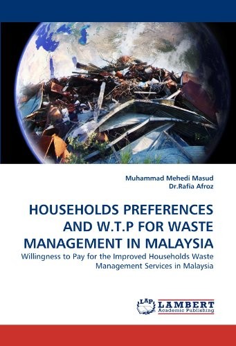 HOUSEHOLDS PREFERENCES AND W.T.P FOR WASTE MANAGEMENT IN MALAYSIA: Willingness to Pay for the Improved Households Waste Management Services in Malaysia