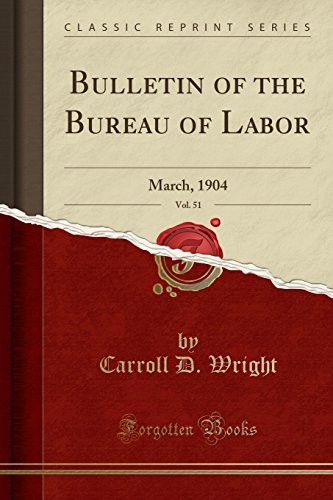 Bulletin of the Bureau of Labor, Vol. 51: March, 1904 (Classic Reprint)