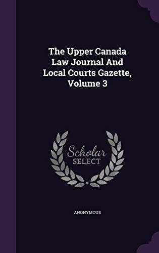 The Upper Canada Law Journal and Local Courts Gazette, Volume 3