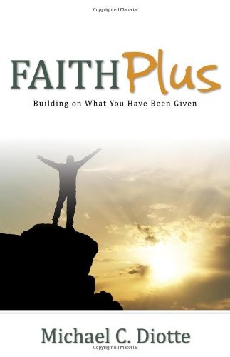 Faith Plus: Building on What You Have Been Given