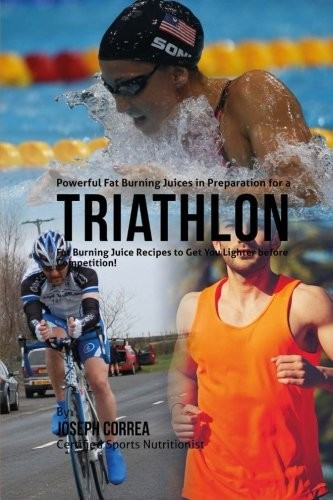 Powerful Fat Burning Juices in Preparation for a Triathlon: Fat Burning Juice Recipes to Get You Lighter before Competition!