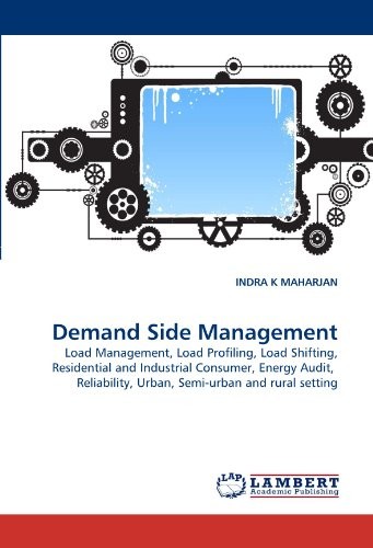 Demand Side Management: Load Management, Load Profiling, Load Shifting, Residential and Industrial Consumer, Energy Audit,  Reliability, Urban, Semi-urban and rural setting