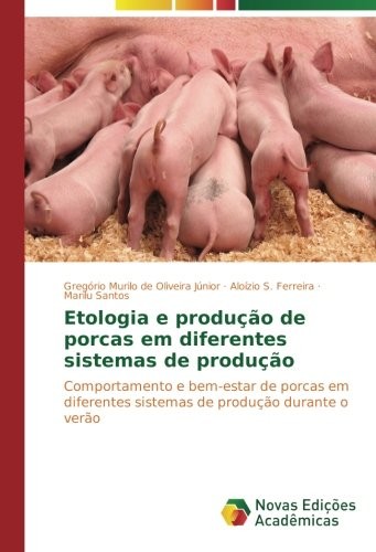 Etologia e produção de porcas em diferentes sistemas de produção: Comportamento e bem-estar de porcas em diferentes sistemas de produção durante o verão (Portuguese Edition)