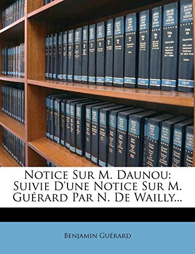 Notice Sur M. Daunou: Suivie D'une Notice Sur M. Guérard Par N. De Wailly... (French Edition)
