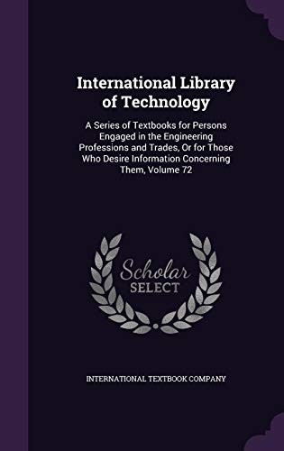 International Library of Technology: A Series of Textbooks for Persons Engaged in the Engineering Professions and Trades, or for Those Who Desire Information Concerning Them, Volume 72