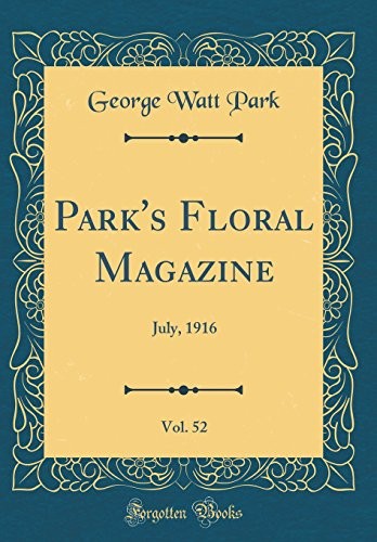 Park's Floral Magazine, Vol. 52: July, 1916 (Classic Reprint)