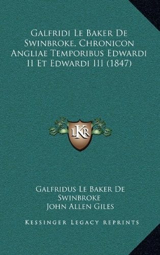 Galfridi Le Baker De Swinbroke, Chronicon Angliae Temporibus Edwardi II Et Edwardi III (1847) (Latin Edition)