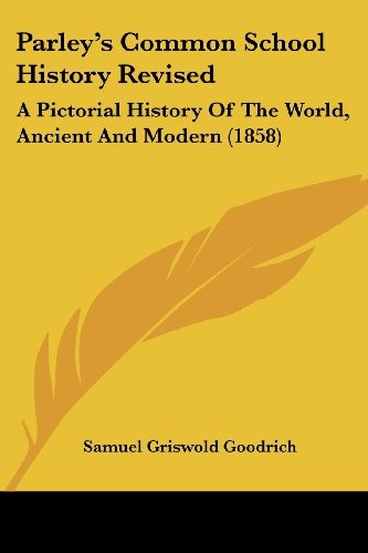 Parley's Common School History Revised: A Pictorial History Of The World, Ancient And Modern (1858)