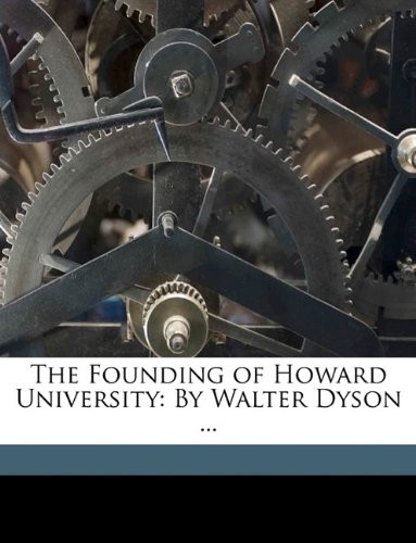 The Founding of Howard University: By Walter Dyson ...