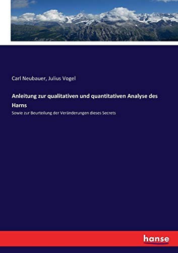 Anleitung zur qualitativen und quantitativen Analyse des Harns (German Edition)