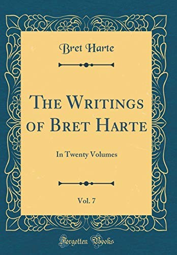 The Writings of Bret Harte, Vol. 7: In Twenty Volumes (Classic Reprint)
