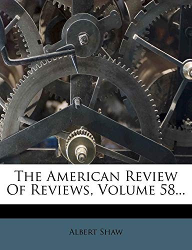The American Review Of Reviews, Volume 58...