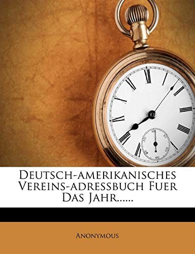 Deutsch-amerikanisches Vereins-adressbuch Fuer Das Jahr...... (German Edition)