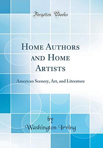 Home Authors and Home Artists: American Scenery, Art, and Literature (Classic Reprint)