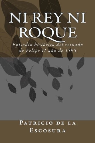 Ni Rey Ni Roque: Episodio histórico del reinado de Felipe II año de 1595 (4 libros en 1) (Spanish Edition)