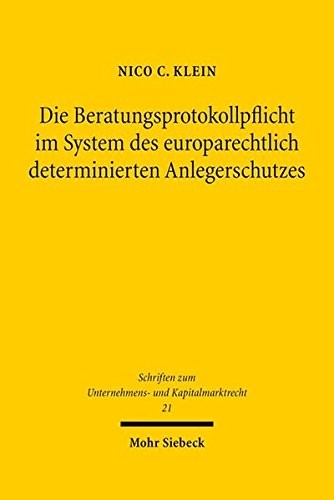 Die Beratungsprotokollpflicht im System des europarechtlich determinierten Anlegerschutzes (Schriften Zum Unternehmens- Und Kapitalmarktrecht) (German Edition)