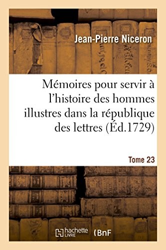 Mémoires Pour Servir À l'Histoire Des Hommes Illustres Dans La République Des Lettres. Tome 23 (Litterature) (French Edition)