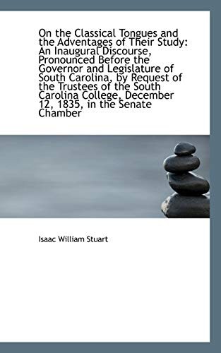 On the Classical Tongues and the Adventages of Their Study: An Inaugural Discourse, Pronounced Befor