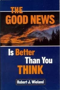 The Good News is Better Than You Think / Wieland, Robert J