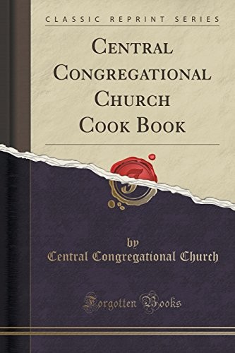 Central Congregational Church Cook Book (Classic Reprint)