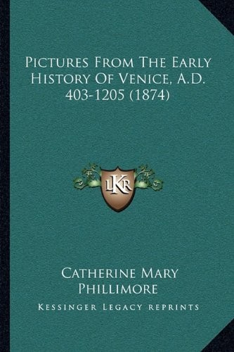 Pictures From The Early History Of Venice, A.D. 403-1205 (1874)