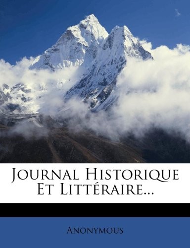 Journal Historique Et Litteraire... (French Edition)