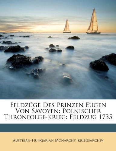 Feldzüge des Prinzen Eugen von Savoyen, XX. Band (German Edition)