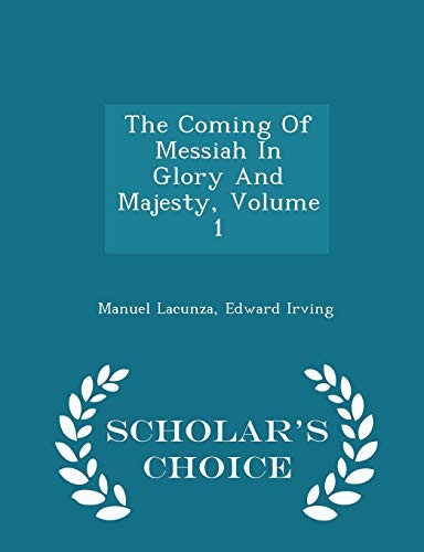 The Coming Of Messiah In Glory And Majesty, Volume 1 - Scholar's Choice Edition