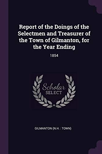 Report of the Doings of the Selectmen and Treasurer of the Town of Gilmanton, for the Year Ending: 1854