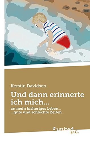 Und dann erinnerte ich mich . . .: an mein bisheriges Leben . . . . . . gute und schlechte Zeiten (German Edition)
