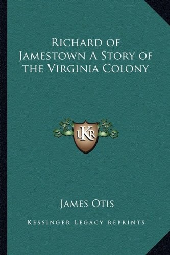 Richard of Jamestown A Story of the Virginia Colony