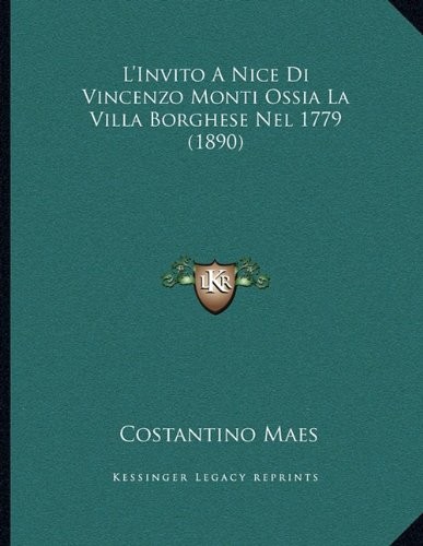 L'Invito A Nice Di Vincenzo Monti Ossia La Villa Borghese Nel 1779 (1890) (Italian Edition)