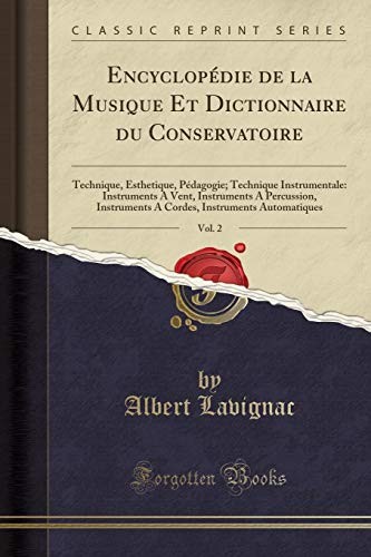 Encyclopédie de la Musique Et Dictionnaire du Conservatoire, Vol. 2: Technique, Ésthetique, Pédagogie; Technique Instrumentale: Instruments A Vent, ... (Classic Reprint) (French Edition)