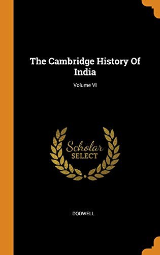 The Cambridge History of India; Volume VI
