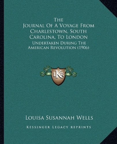 The Journal Of A Voyage From Charlestown, South Carolina, To London: Undertaken During The American Revolution (1906)