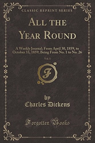 All the Year Round, Vol. 1: A Weekly Journal; From April 30, 1859, to October 33, 1859; Being From No. 1 to No. 26 (Classic Reprint)