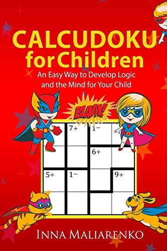 Calcudoku for Children: An Easy Way to Develop Logic and the Mind for Your Child (Puzzles for Children)