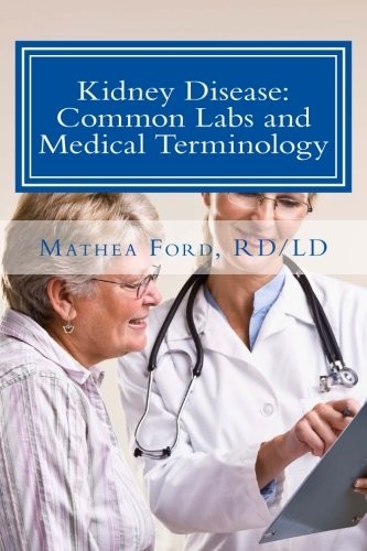 Kidney Disease: Common Labs and Medical Terminology: The Patient's Perspective (Renal Diet HQ IQ Pre-Dialysis Living) (Volume 4)