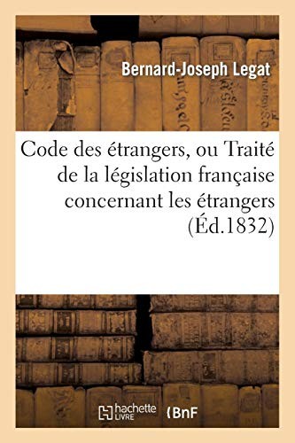 Code des étrangers, ou Traité de la législation française concernant les étrangers (Litterature) (French Edition)