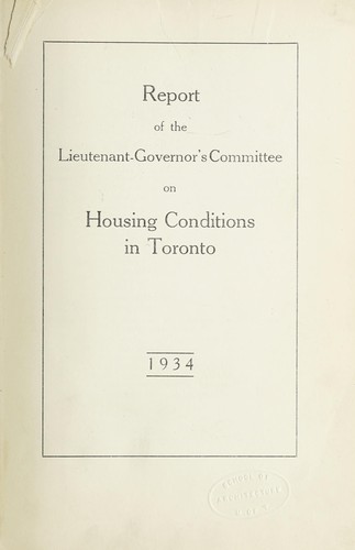 REPORT OF THE LIEUTENANT-GOVERNOR'S COMMITTEE ON HOUSING CONDITIONS IN TORONTO 1934